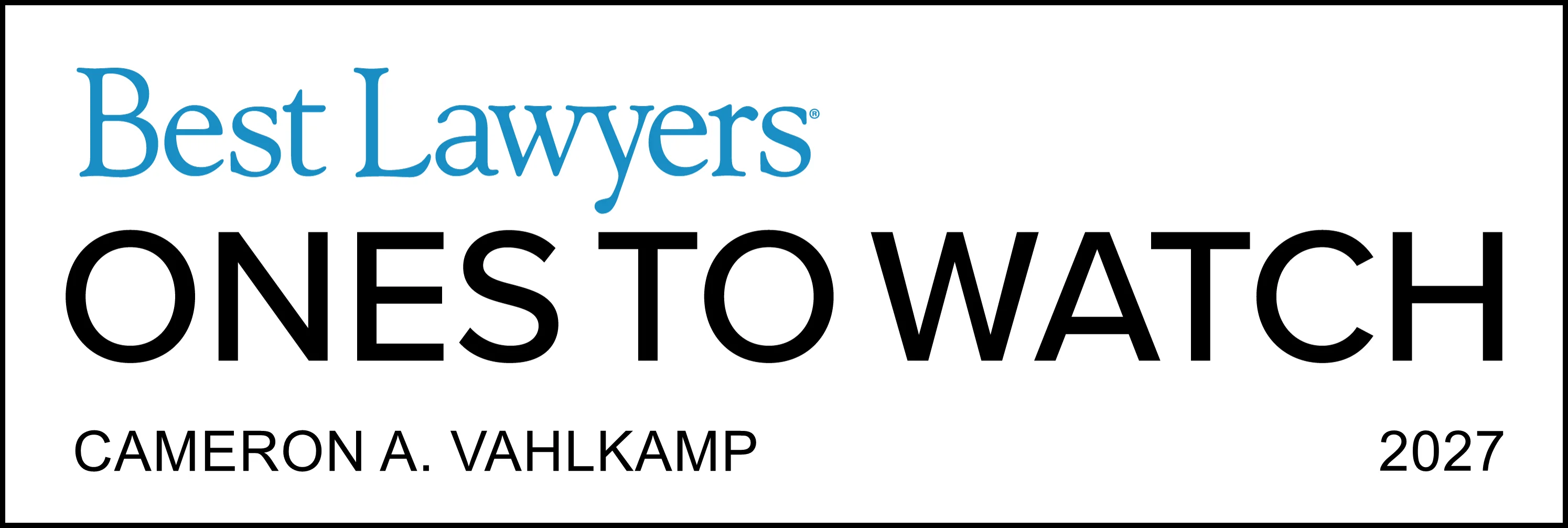 Badge reading ‘Best Lawyers Ones to Watch — Cameron A. Vahlkamp — 2027,’ with ‘Best Lawyers’ in blue and ‘Ones to Watch’ in bold black text.